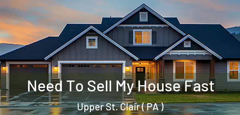  Need To Sell My House Fast Upper St. Clair ( PA )