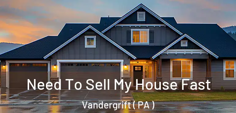  Need To Sell My House Fast Vandergrift ( PA )