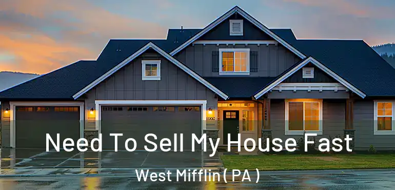  Need To Sell My House Fast West Mifflin ( PA )