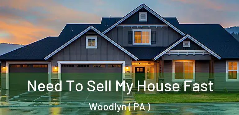 Need To Sell My House Fast Woodlyn ( PA )