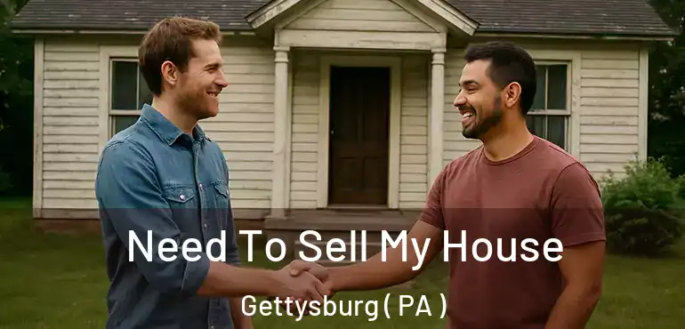  Need To Sell My House Gettysburg ( PA )