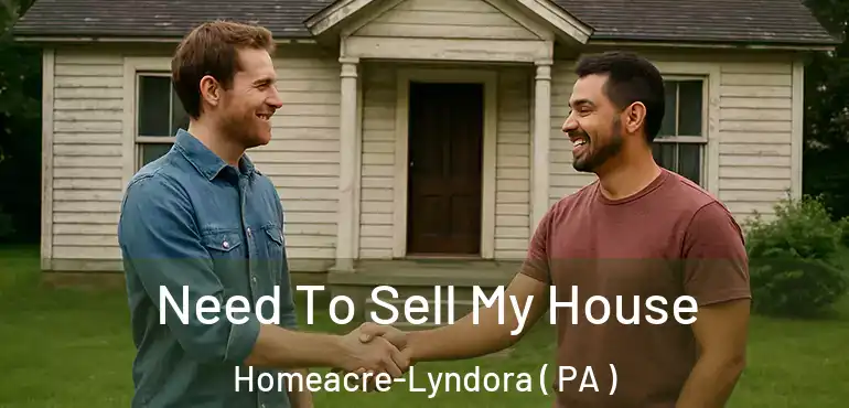  Need To Sell My House Homeacre-Lyndora ( PA )