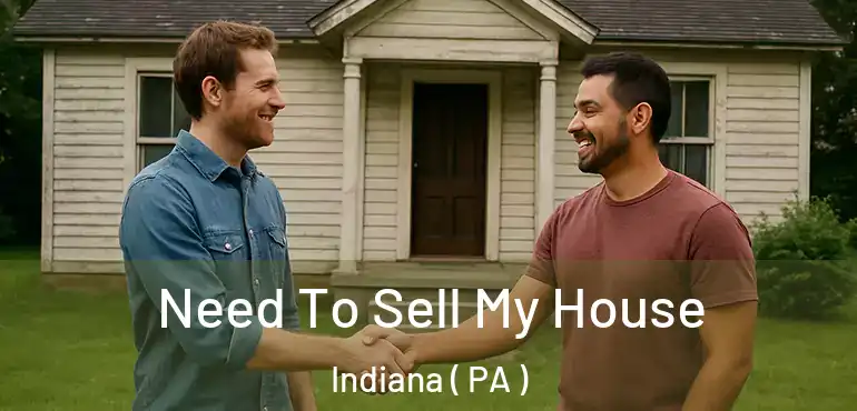  Need To Sell My House Indiana ( PA )