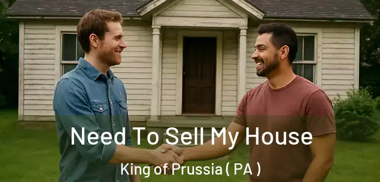  Need To Sell My House King of Prussia ( PA )
