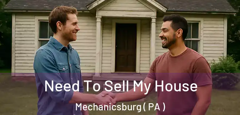  Need To Sell My House Mechanicsburg ( PA )
