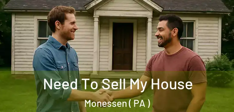  Need To Sell My House Monessen ( PA )