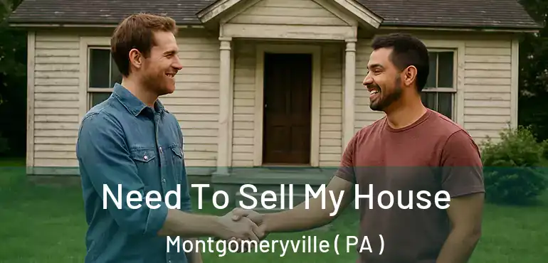 Need To Sell My House Montgomeryville ( PA )