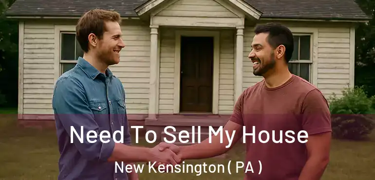  Need To Sell My House New Kensington ( PA )