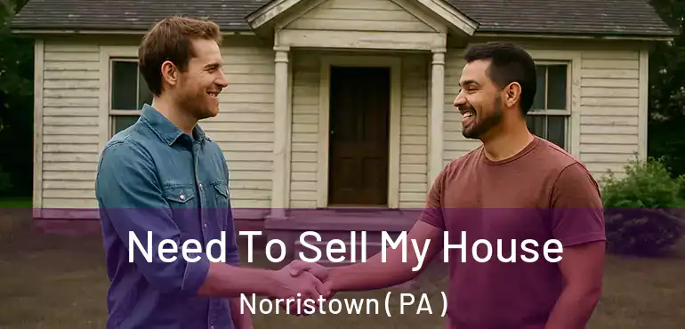  Need To Sell My House Norristown ( PA )