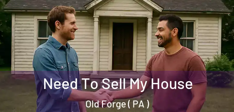  Need To Sell My House Old Forge ( PA )