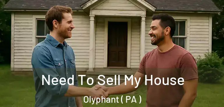  Need To Sell My House Olyphant ( PA )