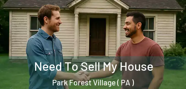  Need To Sell My House Park Forest Village ( PA )