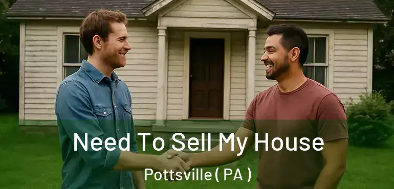  Need To Sell My House Pottsville ( PA )