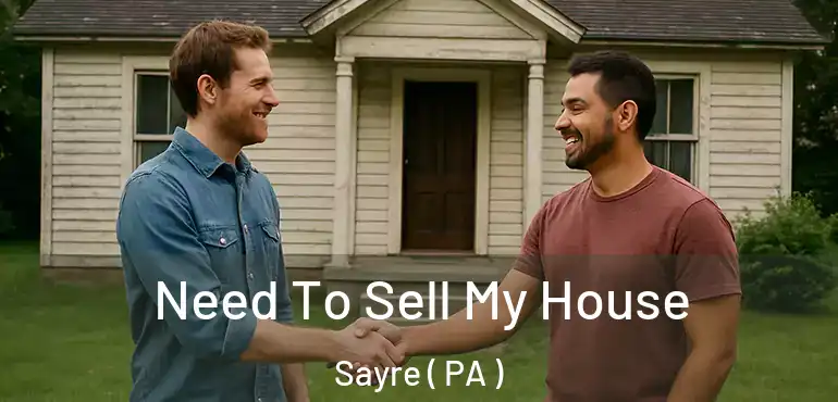  Need To Sell My House Sayre ( PA )