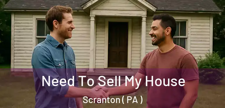  Need To Sell My House Scranton ( PA )