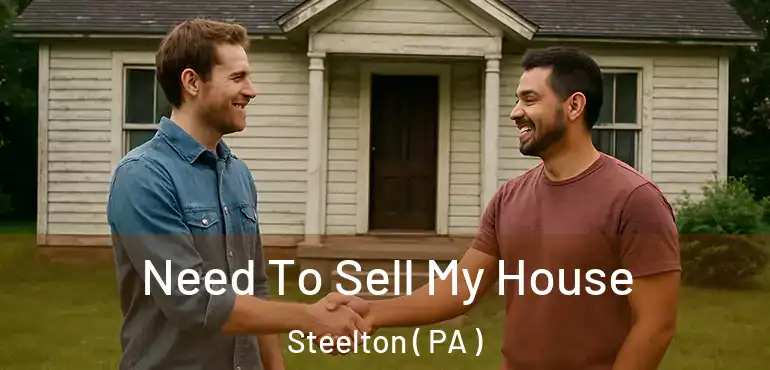  Need To Sell My House Steelton ( PA )