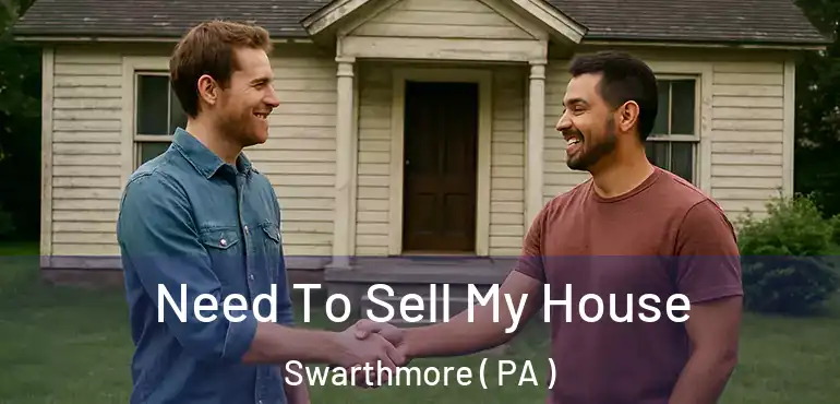  Need To Sell My House Swarthmore ( PA )