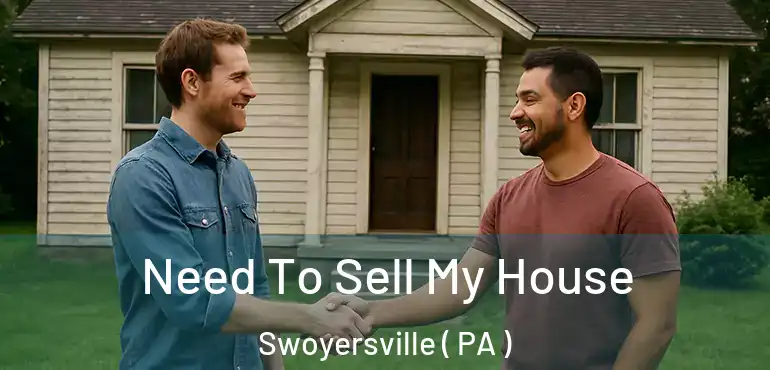  Need To Sell My House Swoyersville ( PA )