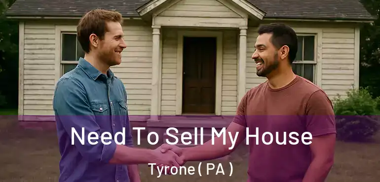  Need To Sell My House Tyrone ( PA )