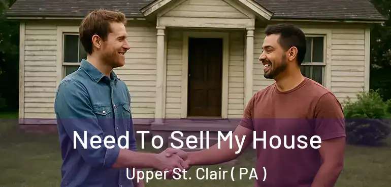  Need To Sell My House Upper St. Clair ( PA )