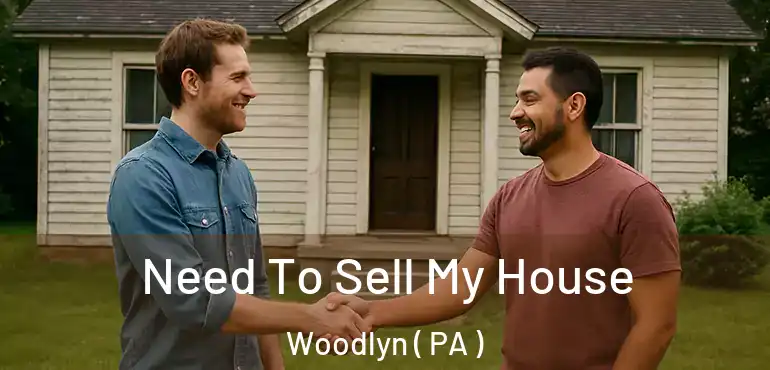  Need To Sell My House Woodlyn ( PA )
