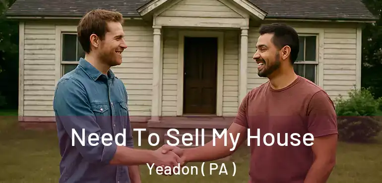  Need To Sell My House Yeadon ( PA )
