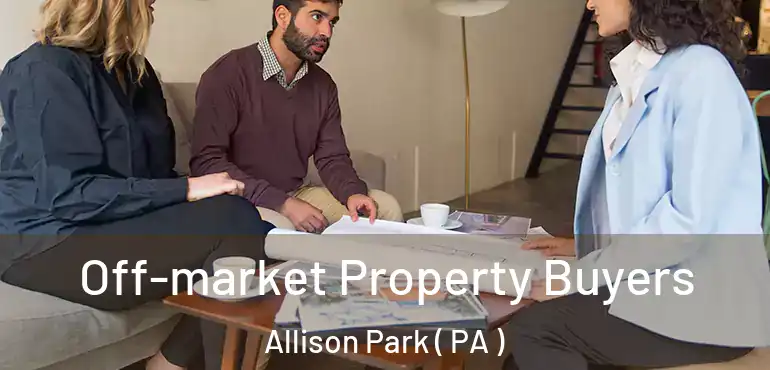  Off-market Property Buyers Allison Park ( PA )