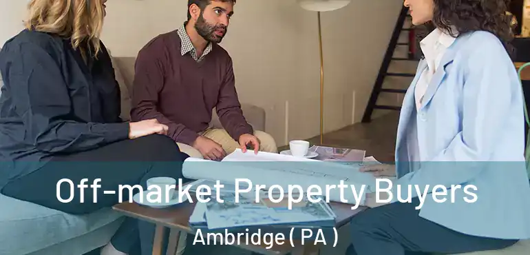  Off-market Property Buyers Ambridge ( PA )
