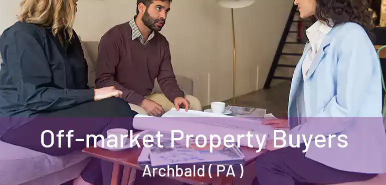  Off-market Property Buyers Archbald ( PA )
