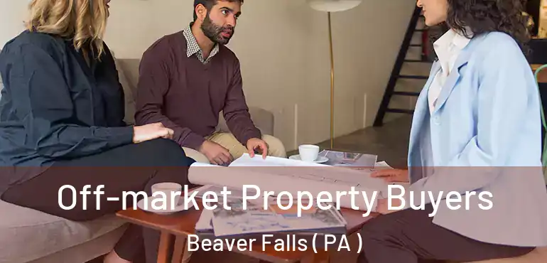  Off-market Property Buyers Beaver Falls ( PA )
