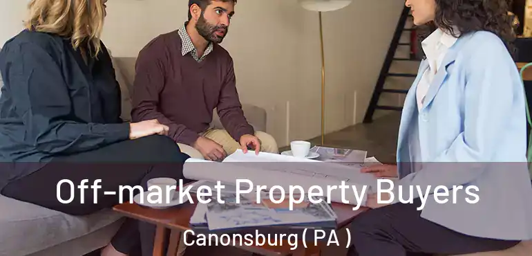  Off-market Property Buyers Canonsburg ( PA )