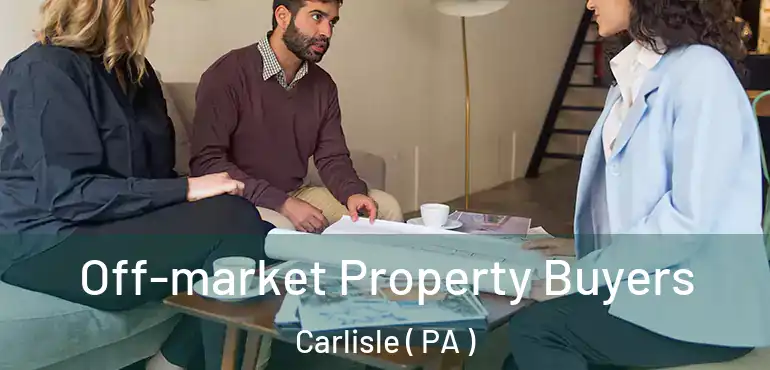  Off-market Property Buyers Carlisle ( PA )
