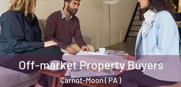  Off-market Property Buyers Carnot-Moon ( PA )