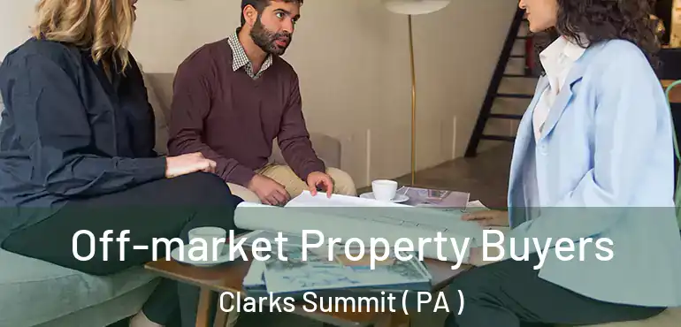  Off-market Property Buyers Clarks Summit ( PA )