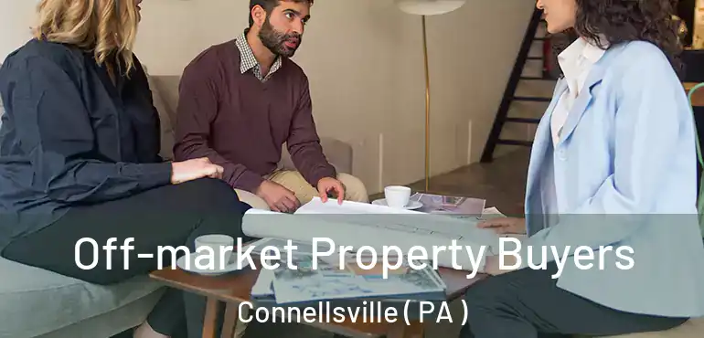  Off-market Property Buyers Connellsville ( PA )