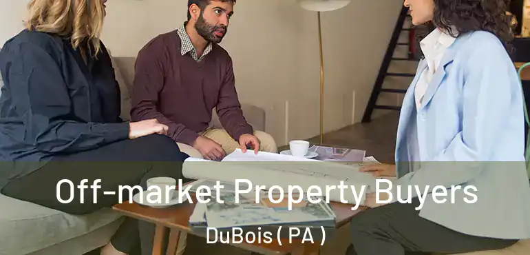  Off-market Property Buyers DuBois ( PA )