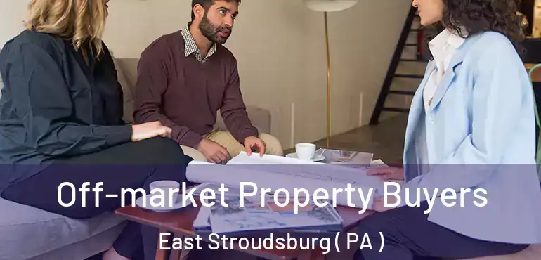  Off-market Property Buyers East Stroudsburg ( PA )