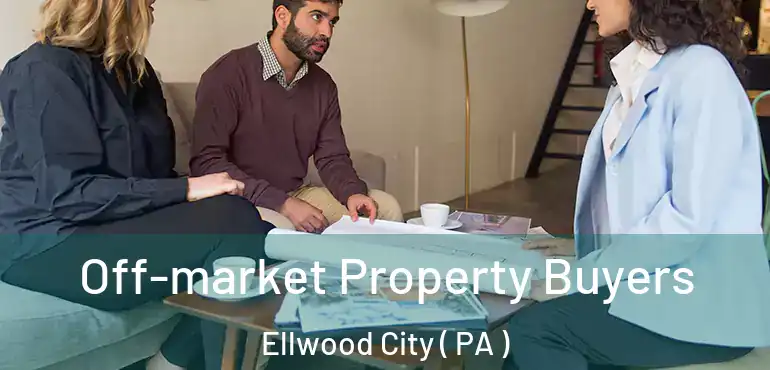  Off-market Property Buyers Ellwood City ( PA )