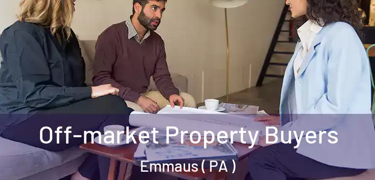  Off-market Property Buyers Emmaus ( PA )