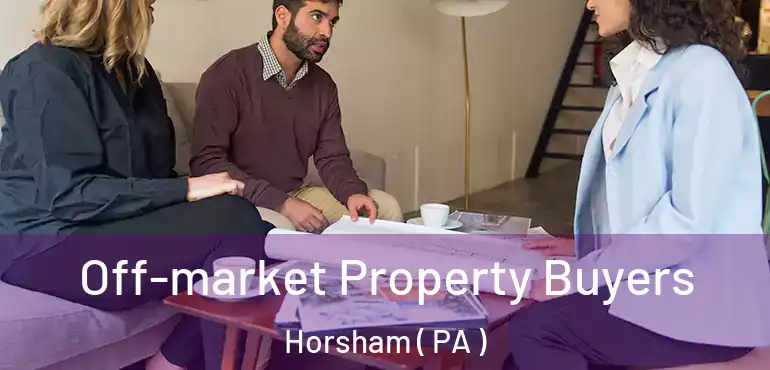  Off-market Property Buyers Horsham ( PA )