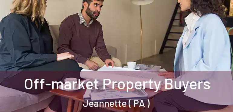  Off-market Property Buyers Jeannette ( PA )