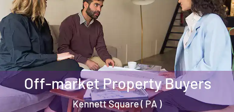  Off-market Property Buyers Kennett Square ( PA )