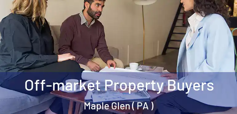  Off-market Property Buyers Maple Glen ( PA )