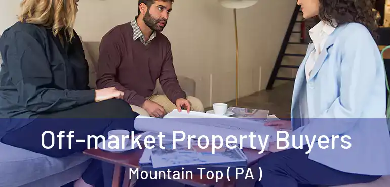  Off-market Property Buyers Mountain Top ( PA )