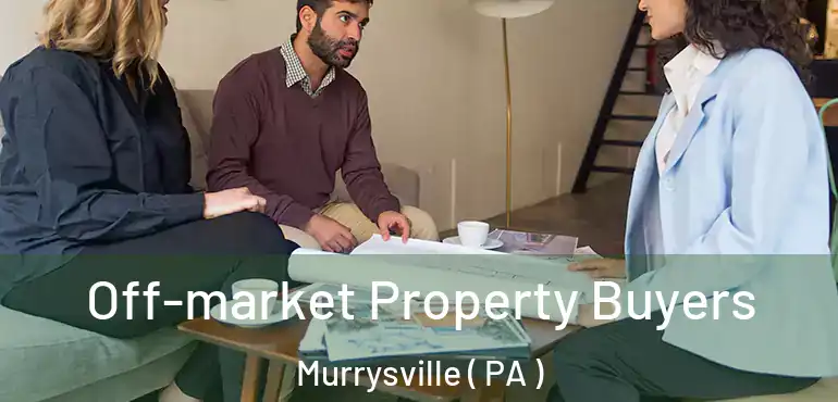  Off-market Property Buyers Murrysville ( PA )