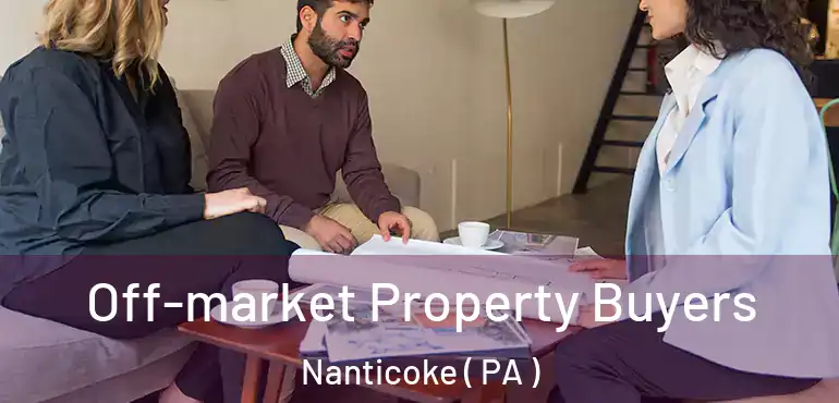  Off-market Property Buyers Nanticoke ( PA )