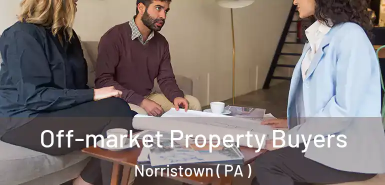  Off-market Property Buyers Norristown ( PA )