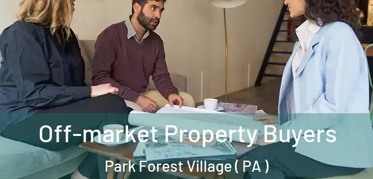  Off-market Property Buyers Park Forest Village ( PA )