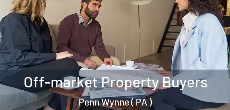  Off-market Property Buyers Penn Wynne ( PA )