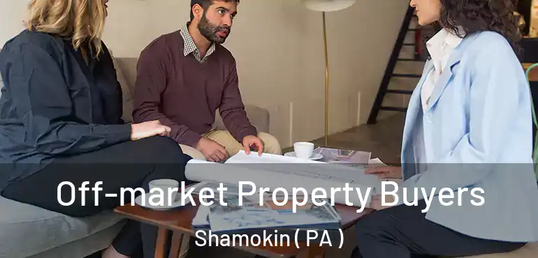  Off-market Property Buyers Shamokin ( PA )